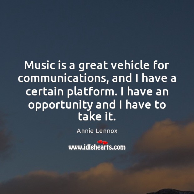 Music is a great vehicle for communications, and I have a certain Annie Lennox Picture Quote
