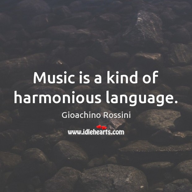 Music is a kind of harmonious language. Gioachino Rossini Picture Quote