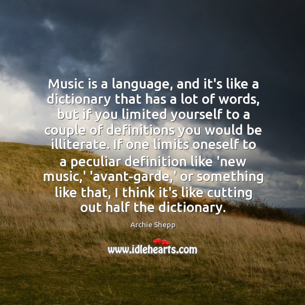 Music is a language, and it’s like a dictionary that has a Archie Shepp Picture Quote