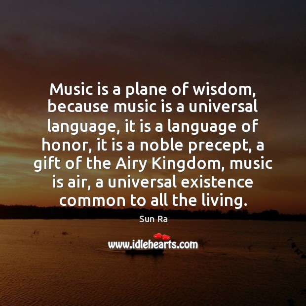 Music is a plane of wisdom, because music is a universal language, Sun Ra Picture Quote