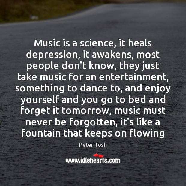 Music is a science, it heals depression, it awakens, most people don’t Image
