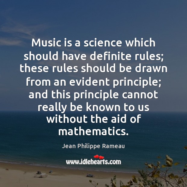 Music is a science which should have definite rules; these rules should Jean Philippe Rameau Picture Quote