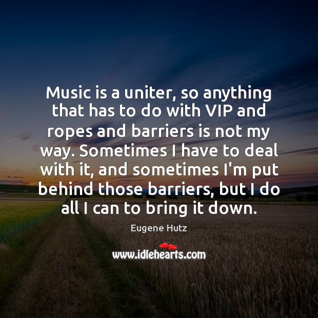 Music is a uniter, so anything that has to do with VIP Eugene Hutz Picture Quote