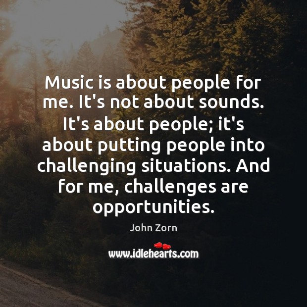 Music is about people for me. It’s not about sounds. It’s about John Zorn Picture Quote