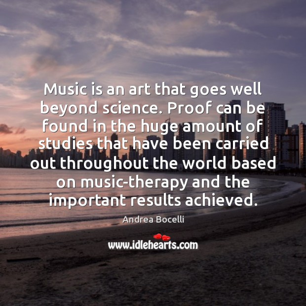 Music is an art that goes well beyond science. Proof can be Andrea Bocelli Picture Quote