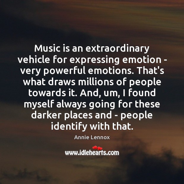 Music is an extraordinary vehicle for expressing emotion – very powerful emotions. Annie Lennox Picture Quote