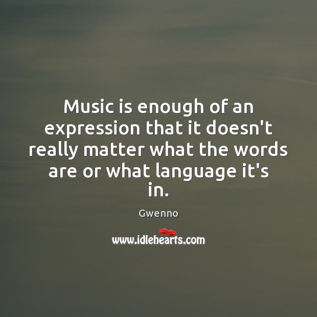 Music is enough of an expression that it doesn’t really matter what Gwenno Picture Quote