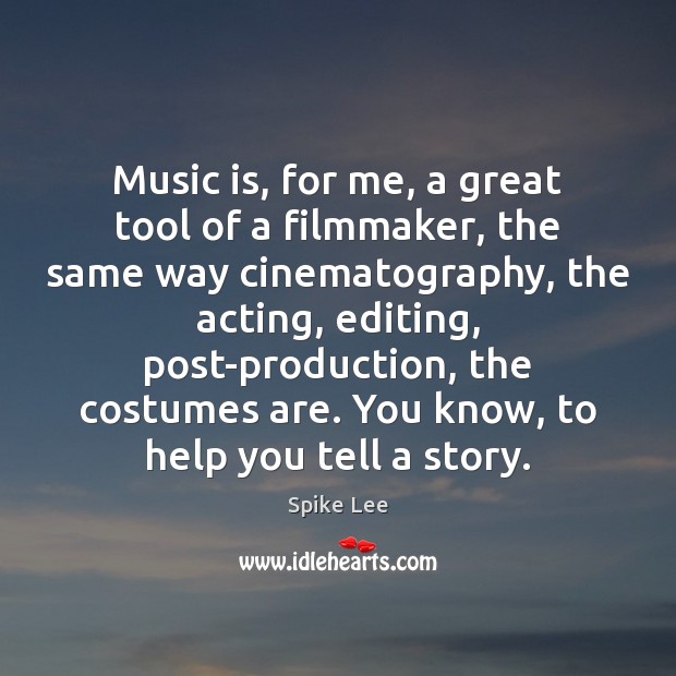 Music is, for me, a great tool of a filmmaker, the same Spike Lee Picture Quote