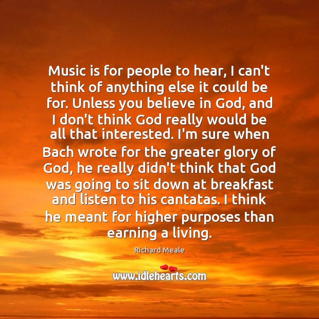 Music is for people to hear, I can’t think of anything else Image