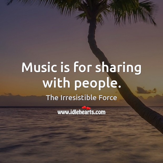 Music is for sharing with people. Image