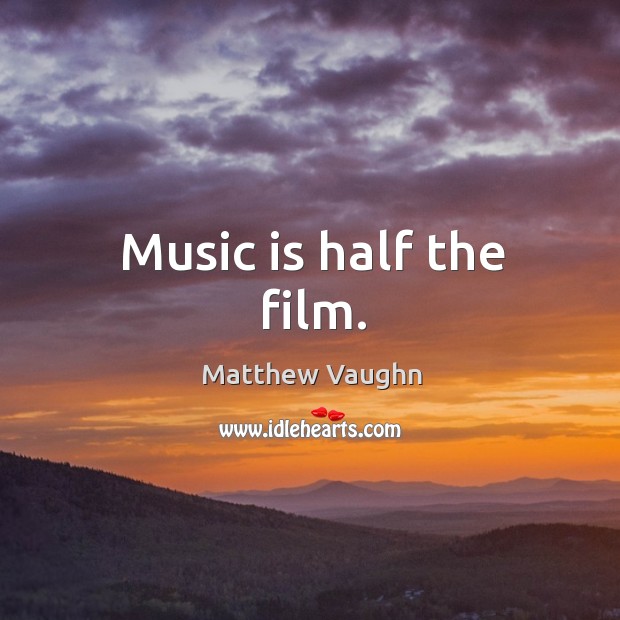 Music is half the film. Image
