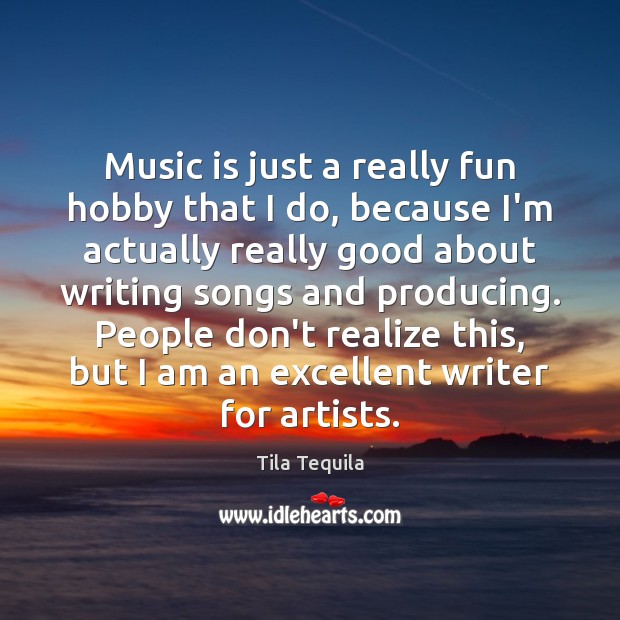 Music is just a really fun hobby that I do, because I’m Tila Tequila Picture Quote