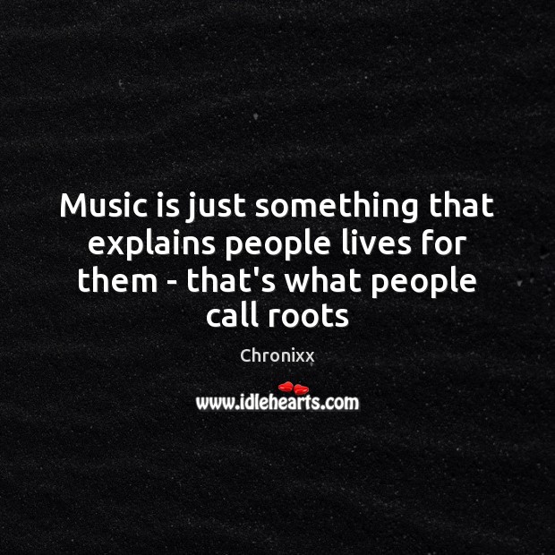 Music is just something that explains people lives for them – that’s Chronixx Picture Quote