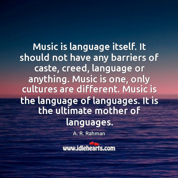 Music is language itself. It should not have any barriers of caste, A. R. Rahman Picture Quote