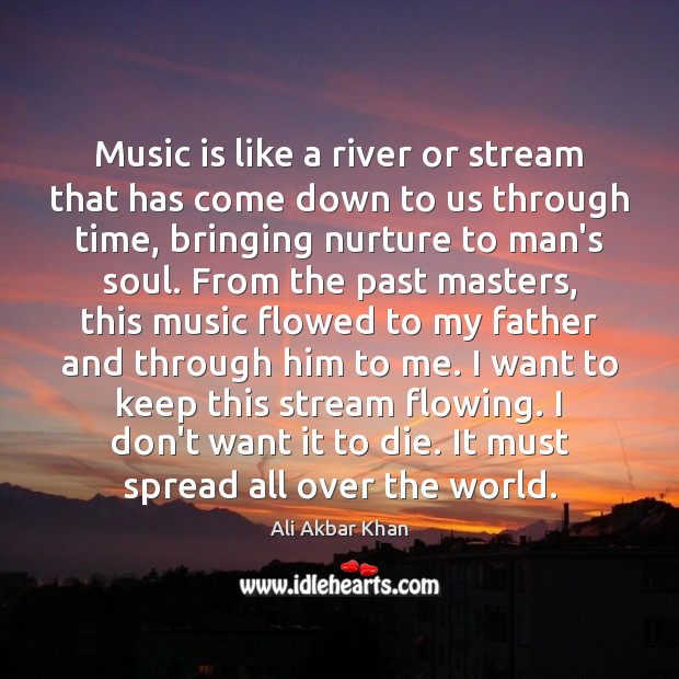 Music is like a river or stream that has come down to Ali Akbar Khan Picture Quote