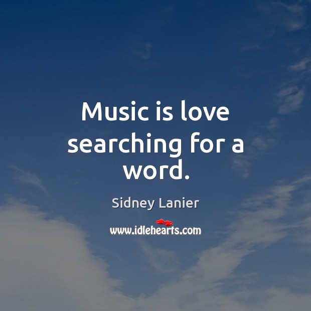 Music is love searching for a word. Sidney Lanier Picture Quote