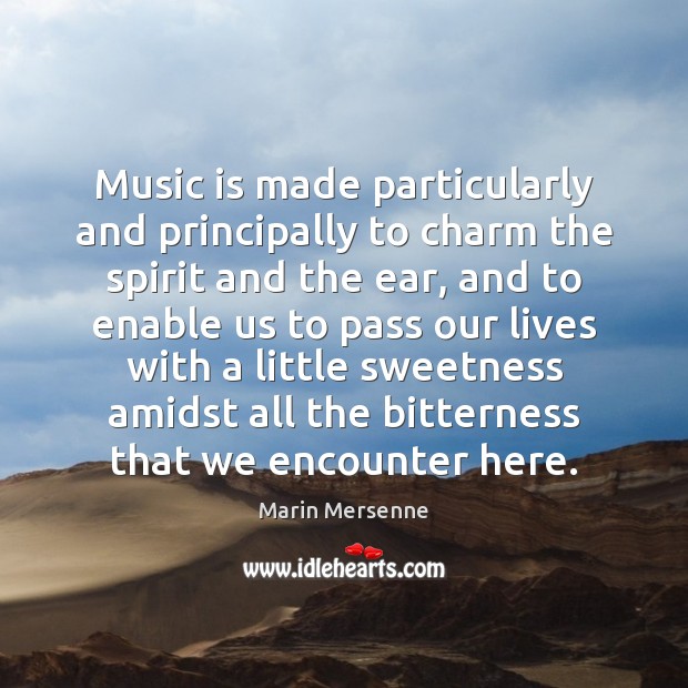 Music is made particularly and principally to charm the spirit and the Marin Mersenne Picture Quote