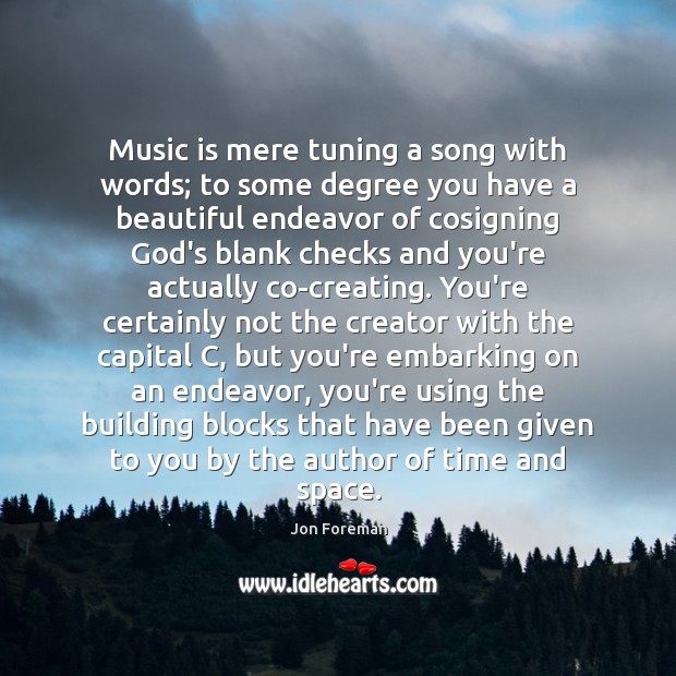 Music is mere tuning a song with words; to some degree you Image