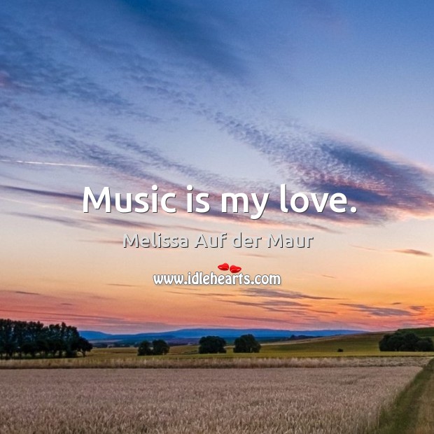 Music is my love. Melissa Auf der Maur Picture Quote