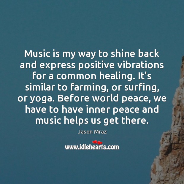 Music is my way to shine back and express positive vibrations for Jason Mraz Picture Quote