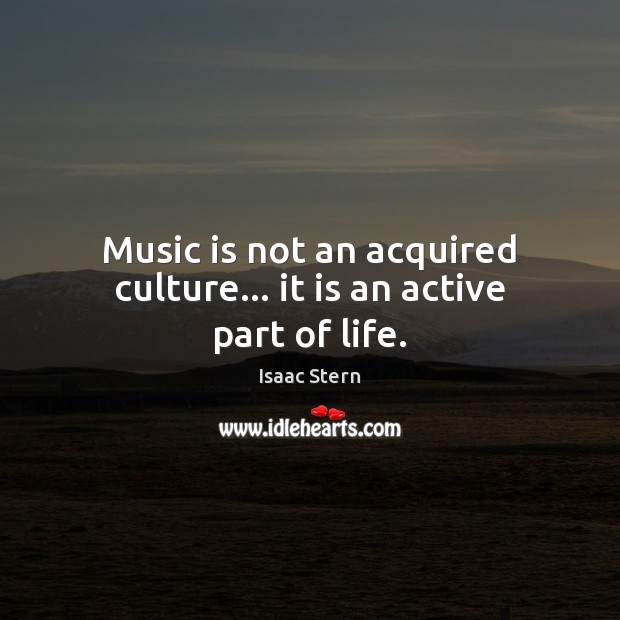 Music is not an acquired culture… it is an active part of life. Image