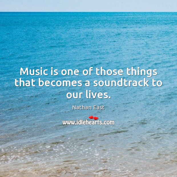 Music is one of those things that becomes a soundtrack to our lives. Nathan East Picture Quote