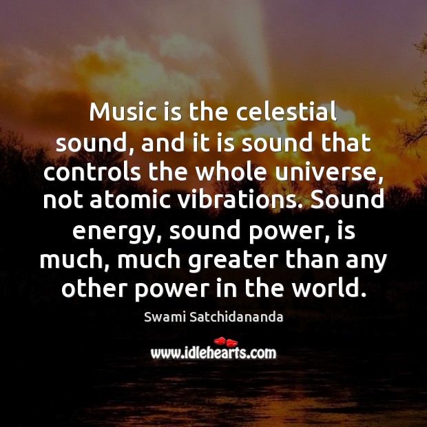Music is the celestial sound, and it is sound that controls the Swami Satchidananda Picture Quote