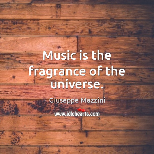 Music is the fragrance of the universe. 