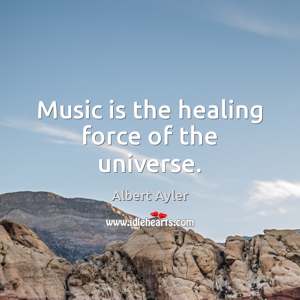 Music is the healing force of the universe. Albert Ayler Picture Quote