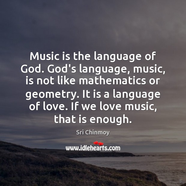 Music is the language of God. God’s language, music, is not like Sri Chinmoy Picture Quote