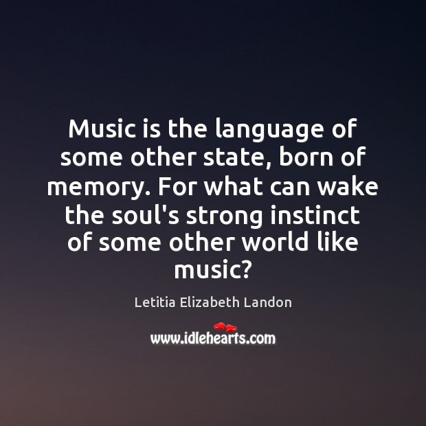Music is the language of some other state, born of memory. For Letitia Elizabeth Landon Picture Quote