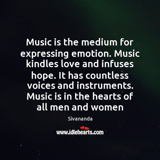 Music is the medium for expressing emotion. Music kindles love and infuses Sivananda Picture Quote