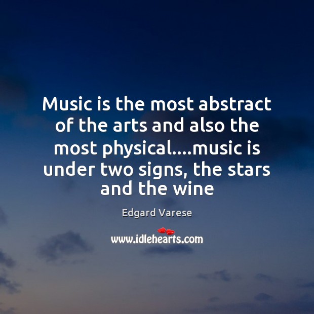 Music is the most abstract of the arts and also the most Edgard Varese Picture Quote