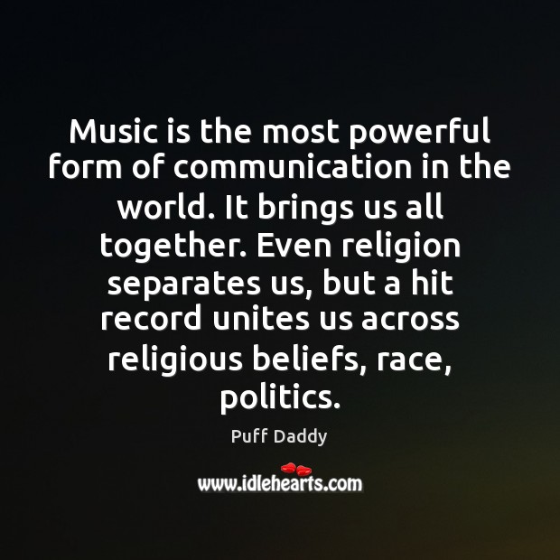 Music is the most powerful form of communication in the world. It Puff Daddy Picture Quote