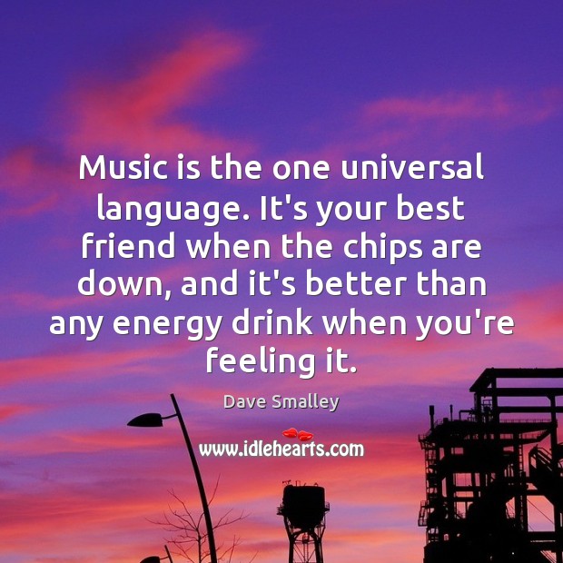 Music is the one universal language. It’s your best friend when the Image