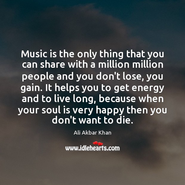 Music is the only thing that you can share with a million Soul Quotes Image