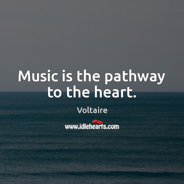 Music is the pathway to the heart. Voltaire Picture Quote