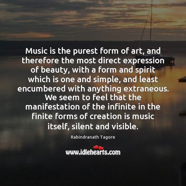 Music is the purest form of art, and therefore the most direct Image