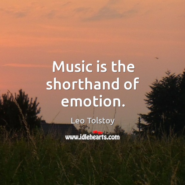 Music is the shorthand of emotion. Image