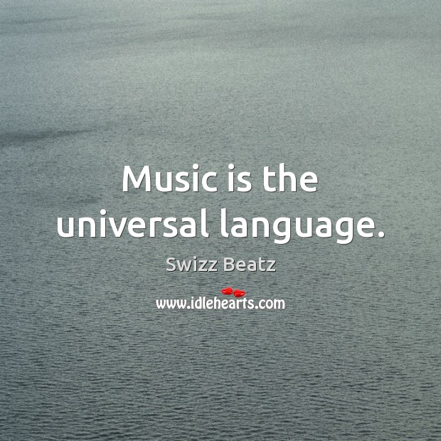 Music is the universal language. Swizz Beatz Picture Quote