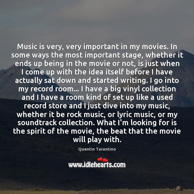 Music is very, very important in my movies. In some ways the Quentin Tarantino Picture Quote