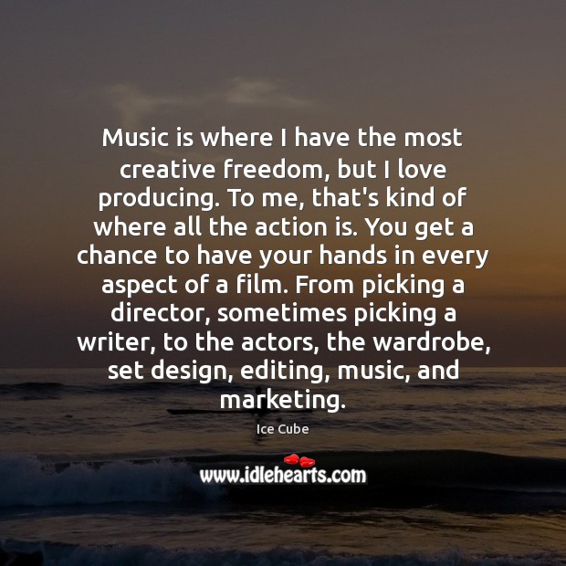 Music is where I have the most creative freedom, but I love Action Quotes Image