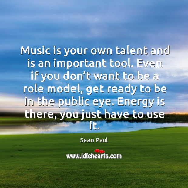 Music is your own talent and is an important tool. Sean Paul Picture Quote