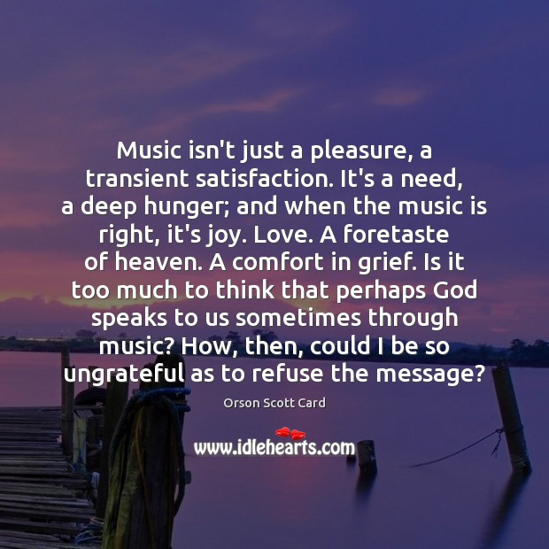 Music isn’t just a pleasure, a transient satisfaction. It’s a need, a Image