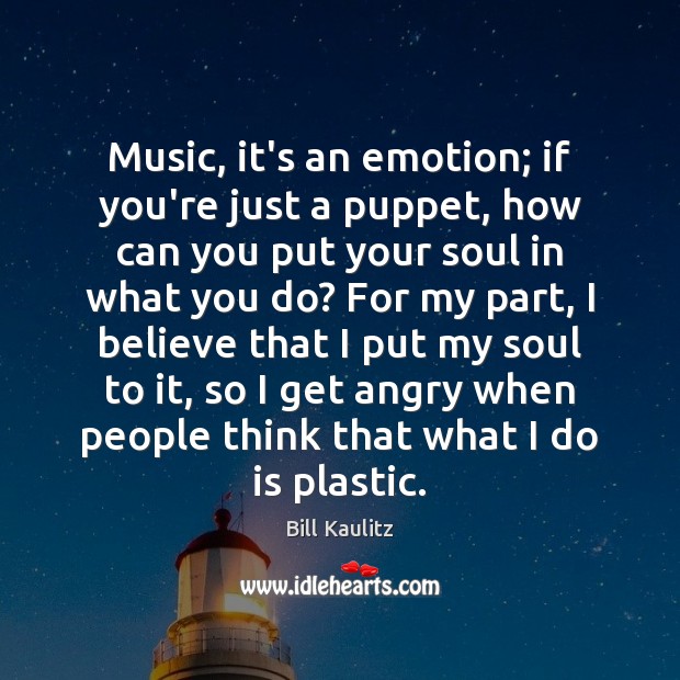 Music, it’s an emotion; if you’re just a puppet, how can you Bill Kaulitz Picture Quote