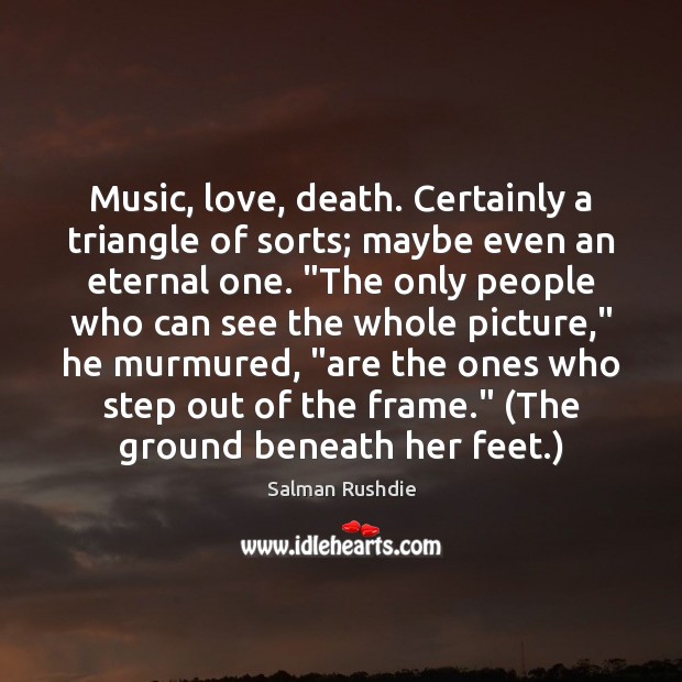 Music, love, death. Certainly a triangle of sorts; maybe even an eternal Image