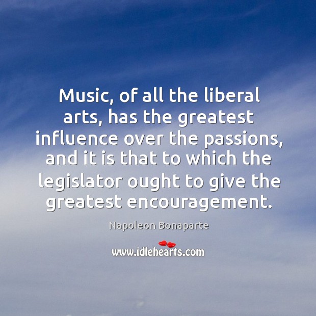 Music, of all the liberal arts, has the greatest influence over the passions, and it is that to Image