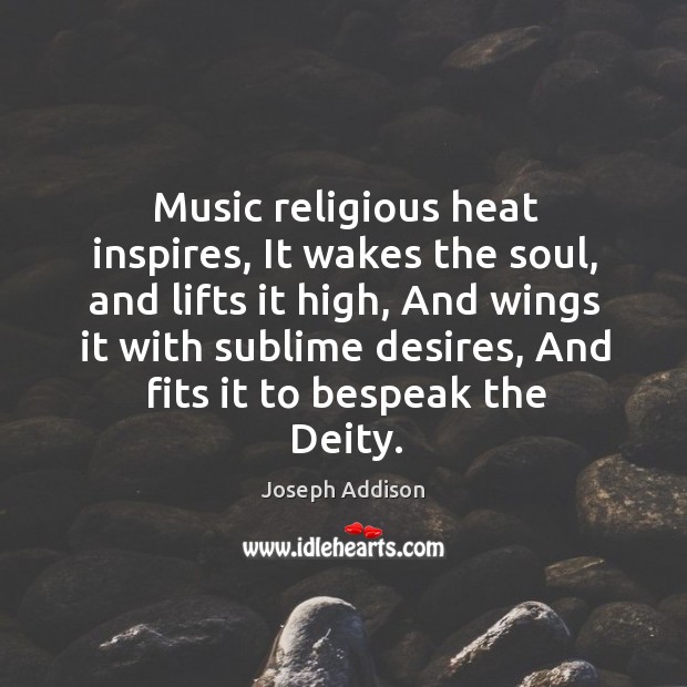 Music religious heat inspires, It wakes the soul, and lifts it high, Image