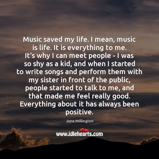 Music saved my life. I mean, music is life. It is everything June Millington Picture Quote