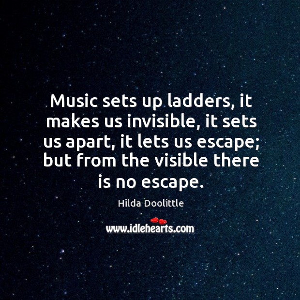 Music sets up ladders, it makes us invisible, it sets us apart, Image